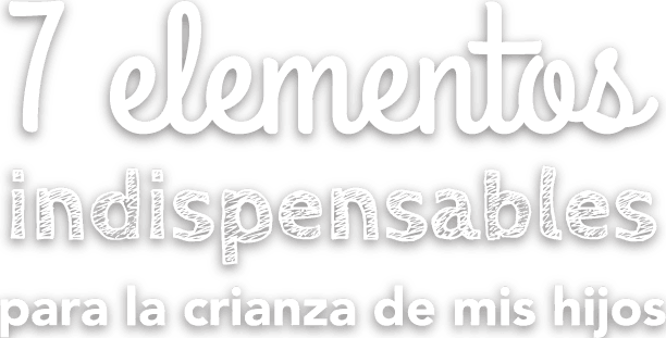 Logo 7 Elementos indispensables para la crianza de mis hijos - Enfoque a la Familia