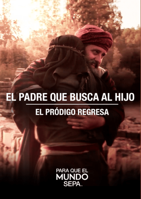 Para que el Mundo Sepa - El padre que busca al hijo - El pródigo regresa - Enfoque a al Familia