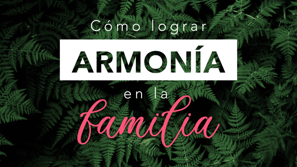 Cómo lograr armonía en la familia